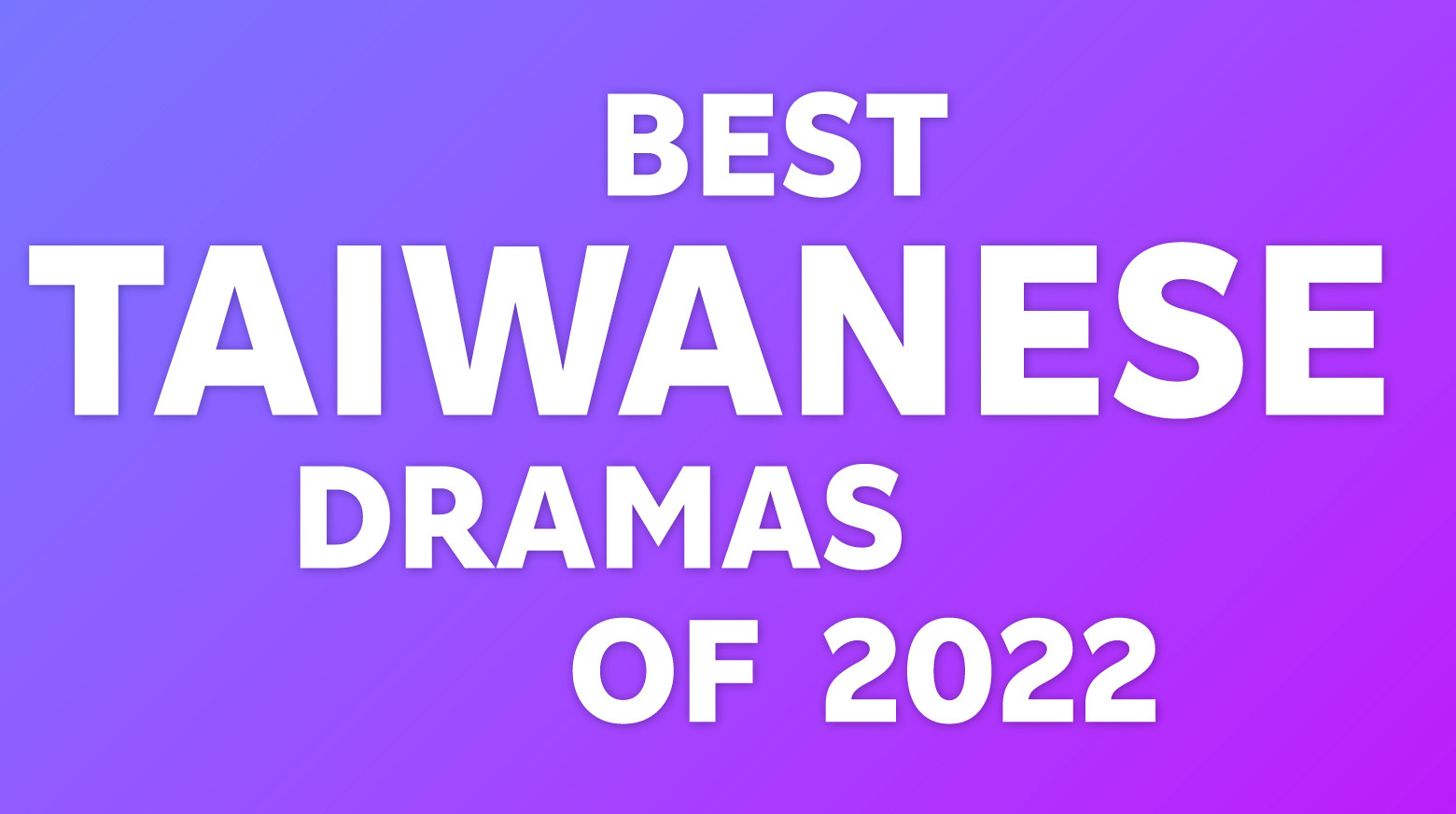 BEST TAIWANESE DRAMAS of 2022